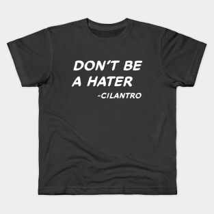 Don't Be A Hater - Cilantro #2 Kids T-Shirt